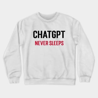 ChatGPT Never Sleeps Crewneck Sweatshirt